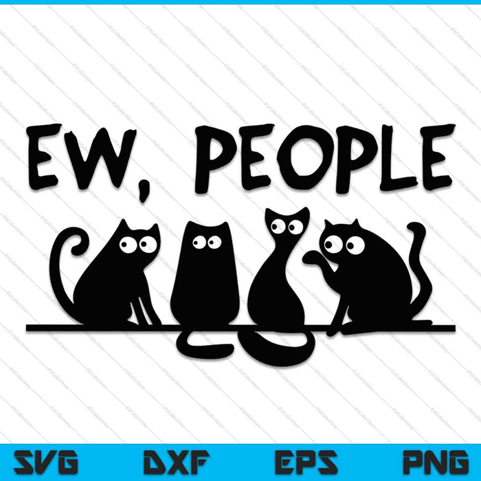 Black Cat Funny Womens Ew People Meowy Cat Lovers SVG PNG Cutting Printable Files