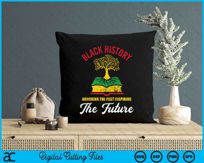 Black History Honoring The Past Inspiring The Future Black History Month SVG PNG Digital Cutting Files