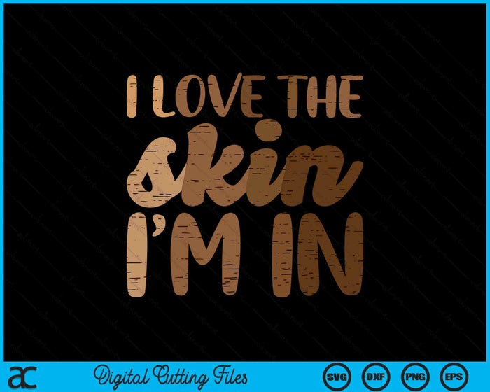 Black History I Love Skin Im In African Pride SVG PNG Digital Printable Files