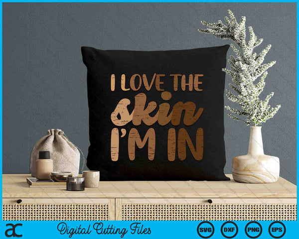 Black History I Love Skin Im In African Pride SVG PNG Digital Printable Files