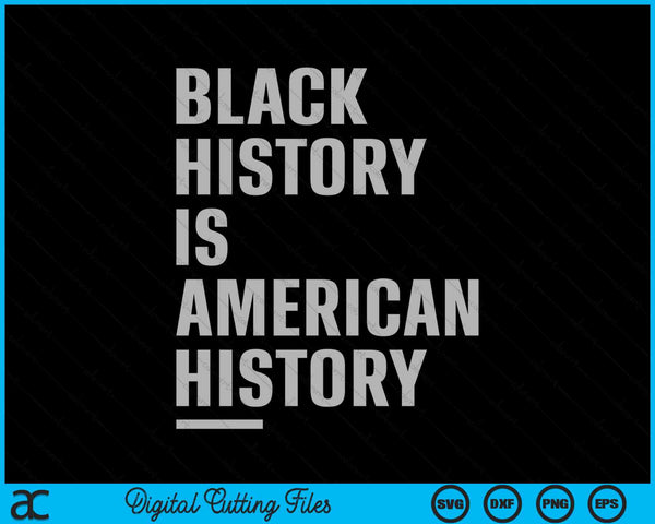 Black History Is American History African American Celebration SVG PNG Digital Cutting Files