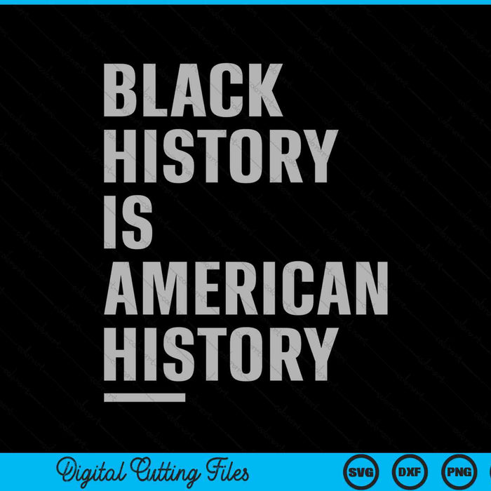 Black history is American history African American celebration SVG cut file