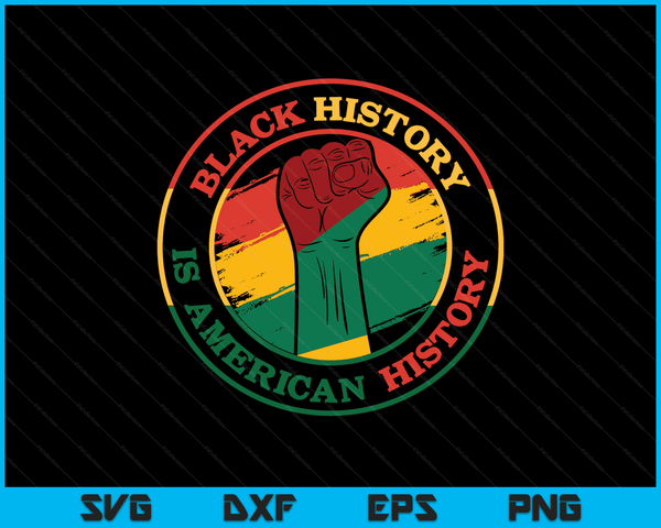 Black History Is American History African American Gifts SVG PNG Digital Cutting Files
