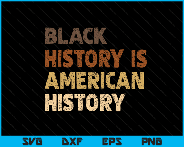 Black History Is American History BLM Melanin African SVG PNG Digital Cutting Files