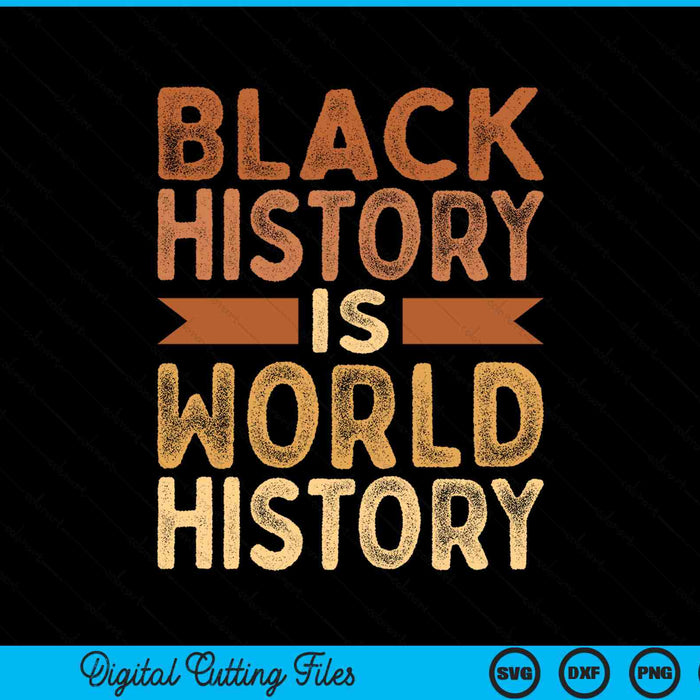 Black history is world history African American pride SVG cut file