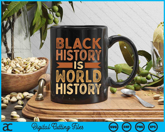 Black History Is World History African American Pride SVG PNG Digital Cutting Files