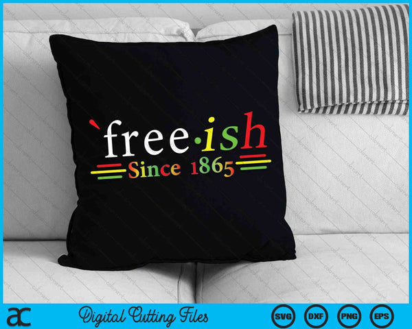 Black History Juneteenth Freedom Free ish Since 1865 SVG PNG Digital Cutting Files