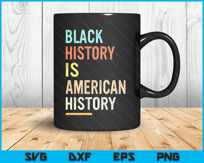 Black History Month Black History Is American History SVG PNG Digital Printable Files