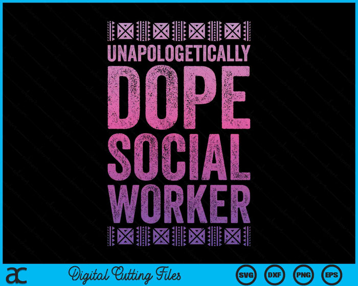 Black History Unapologetically Dope Social Worker SVG PNG Digital Cutting Files