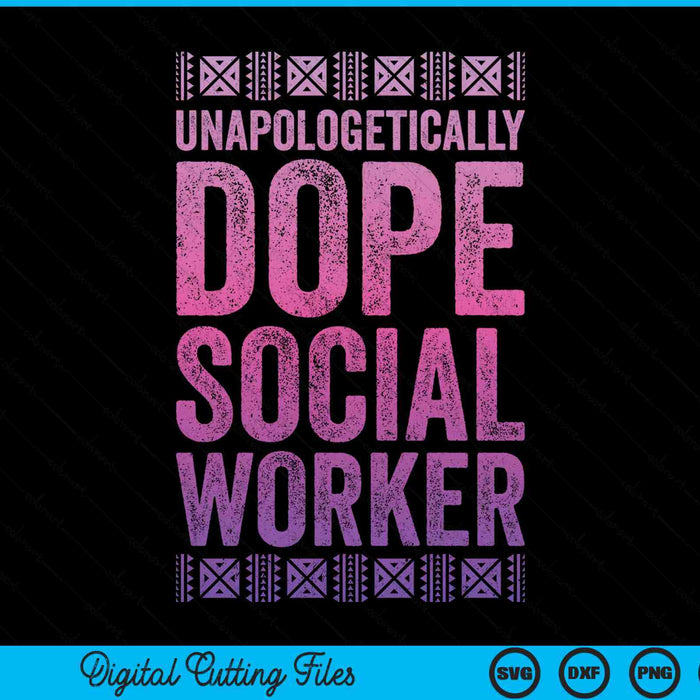 Black History Unapologetically Dope Social Worker SVG PNG Digital Cutting Files