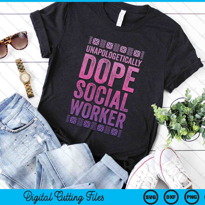 Black History Unapologetically Dope Social Worker SVG PNG Digital Cutting Files