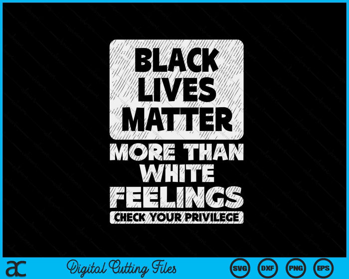 Black Lives Matter More Than White Feelings BLM African SVG PNG Digital Printable Files