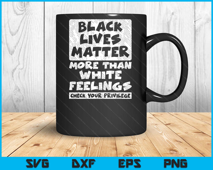 Black Lives Matter More Than White Feelings BLM African Gift SVG PNG Digital Cutting Files