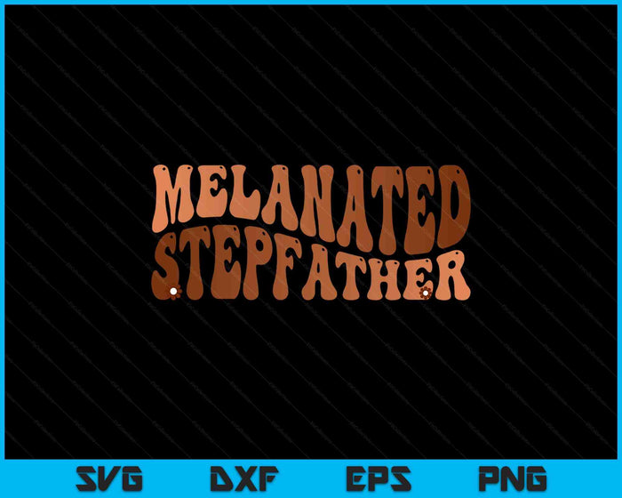 Black Melanated Stepfather Black History Month SVG PNG Digital Cutting Files