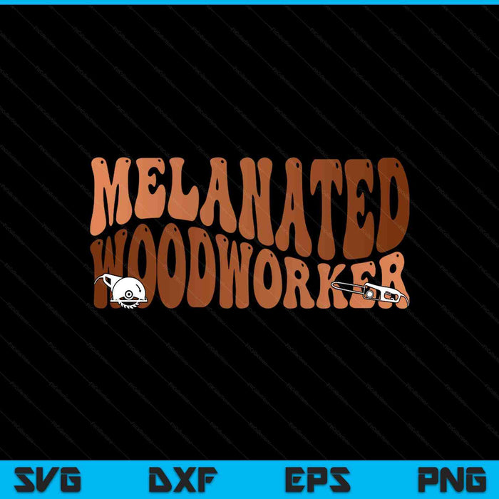 Black Melanated Woodworker Black History Month SVG PNG Digital Printable Files