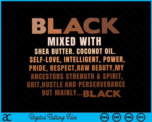 Black Mixed With Shea Butter Black History Month BLM Melanin SVG PNG Digital Cutting Files