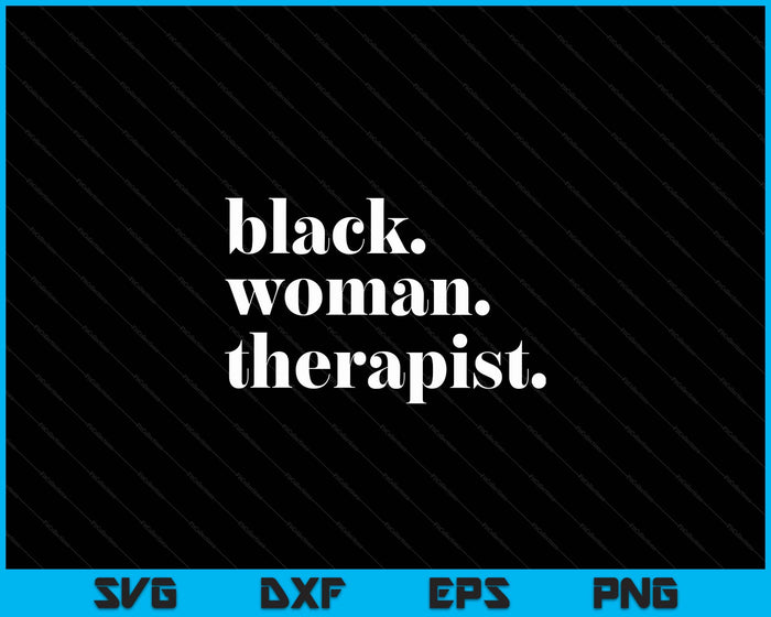 Black Woman Therapist Black Counselor Black Therapist SVG PNG Digital Cutting Files