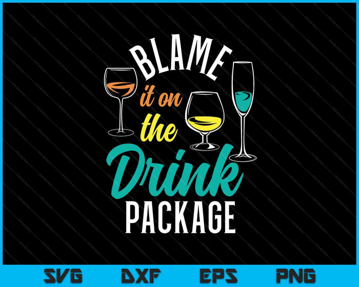 Blame It On The Drink Package Cruising Lover Cruiser Cruise SVG PNG Digital Printable Files