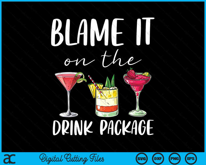 Blame It On The Drink Package Funny Cruise SVG PNG Digital Cutting Files