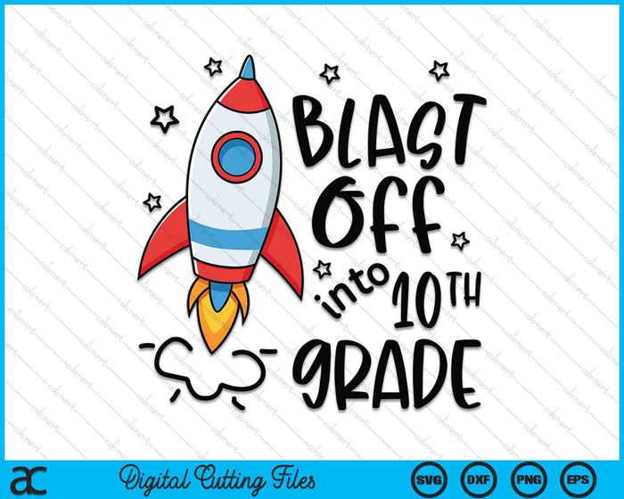 Blast Off Into 10th Grade Skyrocket Spaceship SVG PNG Digital Printable Files