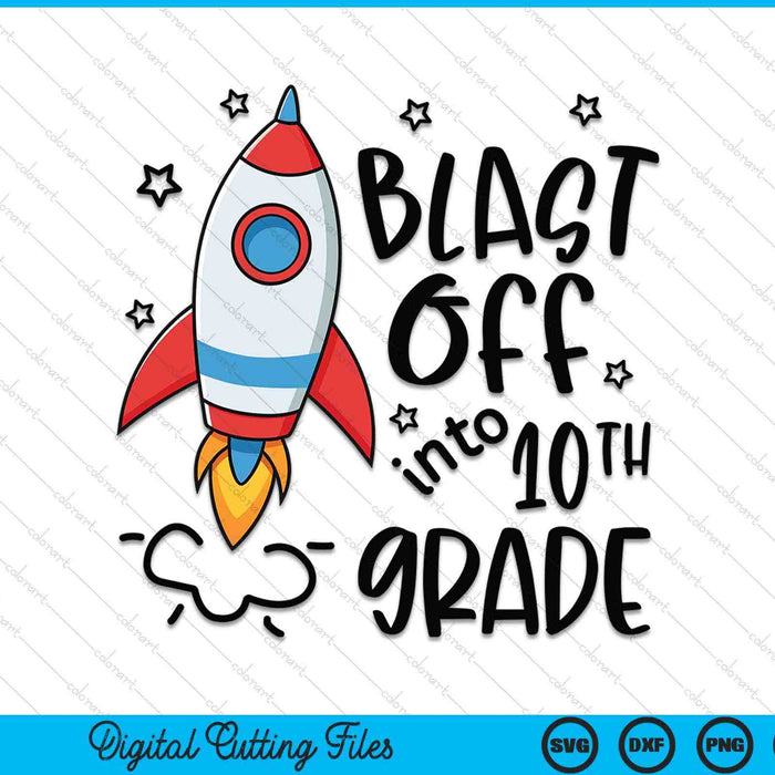 Blast Off Into 10th Grade Skyrocket Spaceship SVG PNG Digital Printable Files