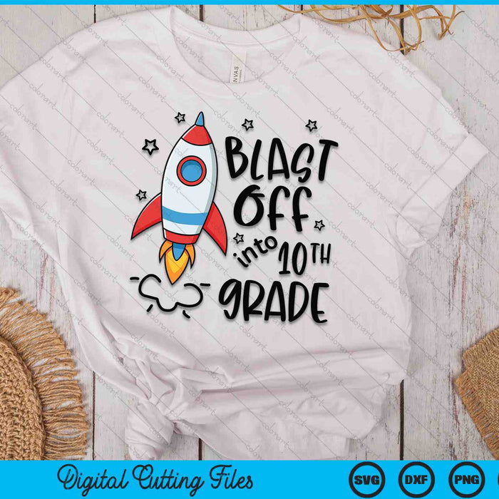 Blast Off Into 10th Grade Skyrocket Spaceship SVG PNG Digital Printable Files