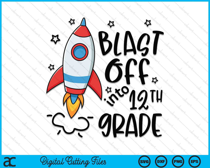 Blast Off Into 12th Grade Skyrocket Spaceship SVG PNG Digital Printable Files