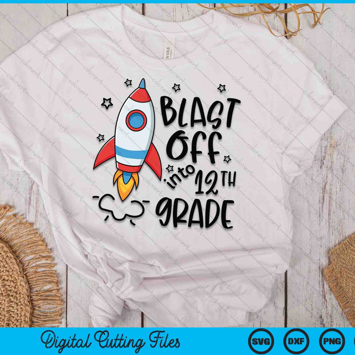 Blast Off Into 12th Grade Skyrocket Spaceship SVG PNG Digital Printable Files