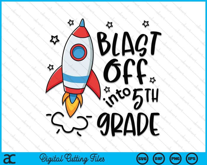 Blast Off Into 5th Grade Skyrocket Spaceship SVG PNG Digital Printable Files