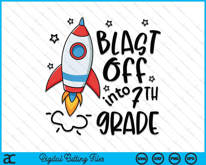 Blast Off Into 7th Grade Skyrocket Spaceship SVG PNG Digital Printable Files