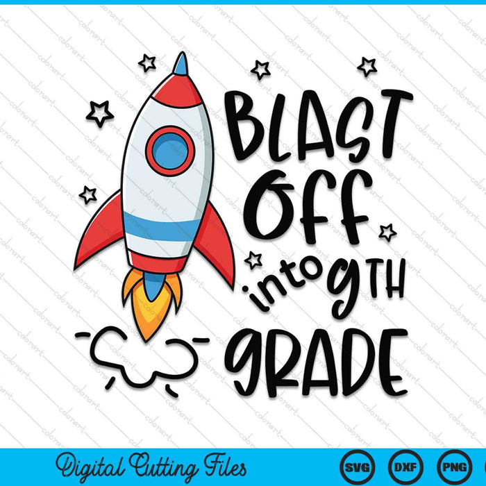 Blast Off Into 9th Grade Skyrocket Spaceship SVG PNG Digital Printable Files