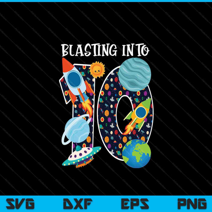 Blasting into outer space 10 year old 10th birthday party Kids SVG PNG cut file for Cricut