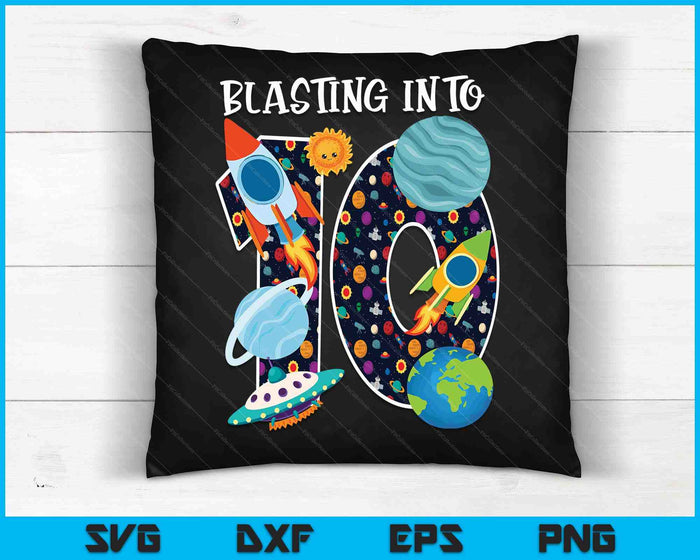 Blasting Into Outer Space 10 Year Old 10th Birthday Party Kids SVG PNG Digital Cutting Files