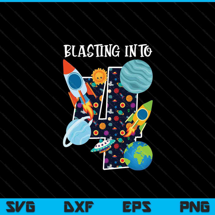 Blasting Into Outer Space 4 Year Old 4th Birthday Party Kids SVG PNG Digital Cutting Files