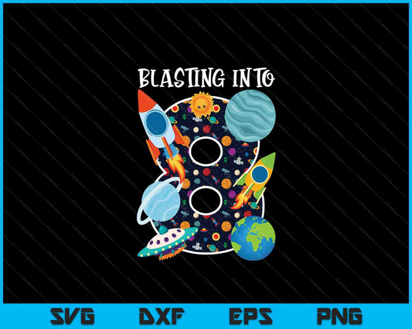 Blasting Into Outer Space 8 Year Old 8th Birthday Party Kids SVG PNG Digital Cutting Files