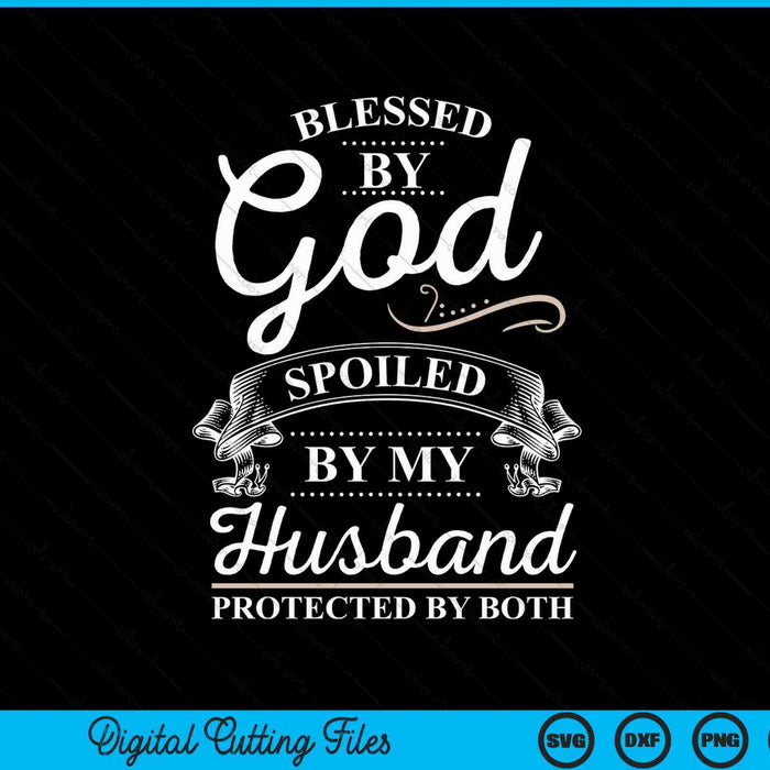 Bless by God and spoiled by my husband SVG PNG cut file for Cricut