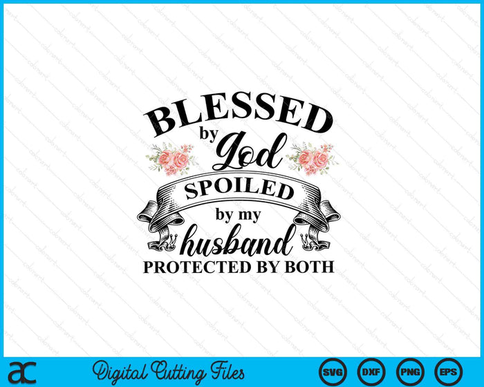 Blessed By God Spoiled By My Husband Christian SVG PNG Digital Printable Files