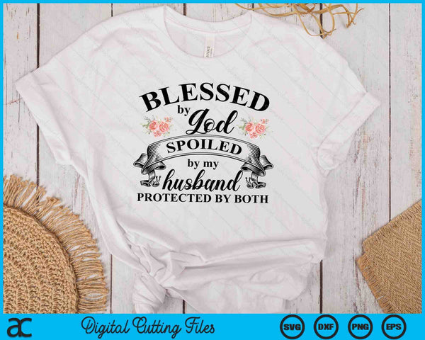Blessed By God Spoiled By My Husband Christian SVG PNG Digital Printable Files