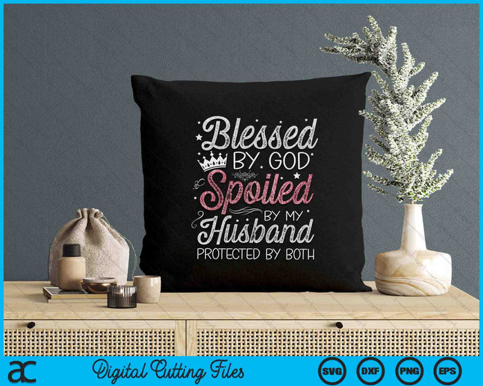 Blessed By God Spoiled By My Husband Protected By Both Mom SVG PNG Digital Printable Files
