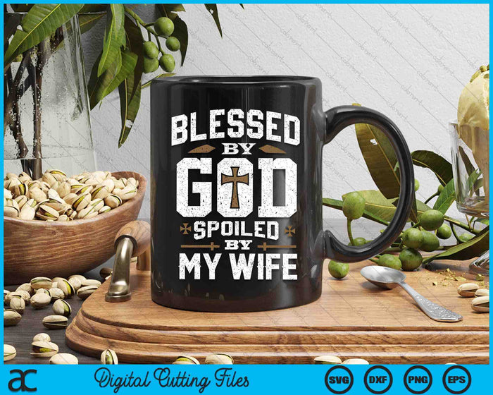 Blessed By God Spoiled By My Wife Funny Husband SVG PNG Digital Printable Files