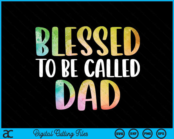 Blessed To Be Called Dad Father's Day SVG PNG Digital Cutting Files