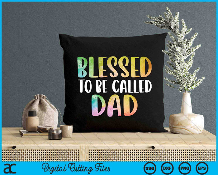 Blessed To Be Called Dad Father's Day SVG PNG Digital Cutting Files