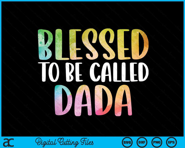 Blessed To Be Called Dada Father's Day SVG PNG Digital Cutting Files