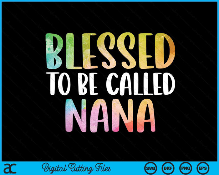 Blessed To Be Called Nana Father's Day SVG PNG Digital Cutting Files