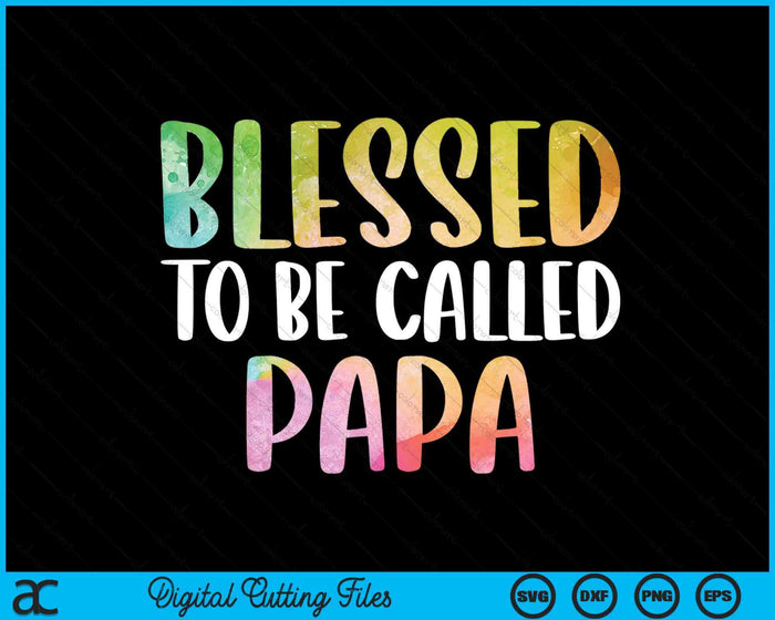 Blessed To Be Called Papa Father's Day SVG PNG Digital Cutting Files