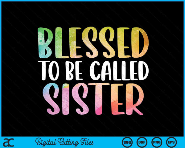 Blessed To Be Called Sister Mother's Day SVG PNG Digital Cutting Files