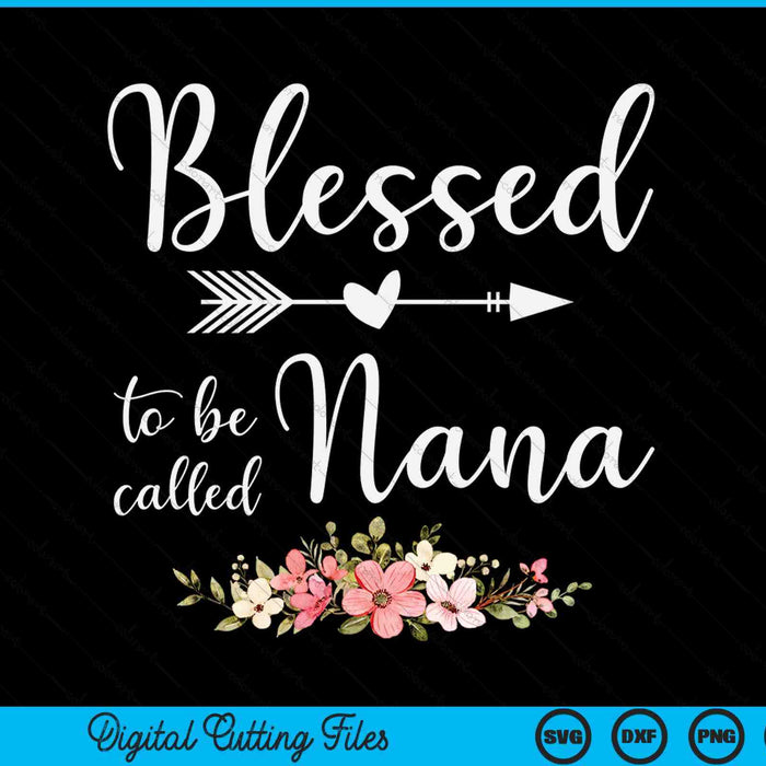 Blessed to be nana women grandma Mother's Day SVG cut file