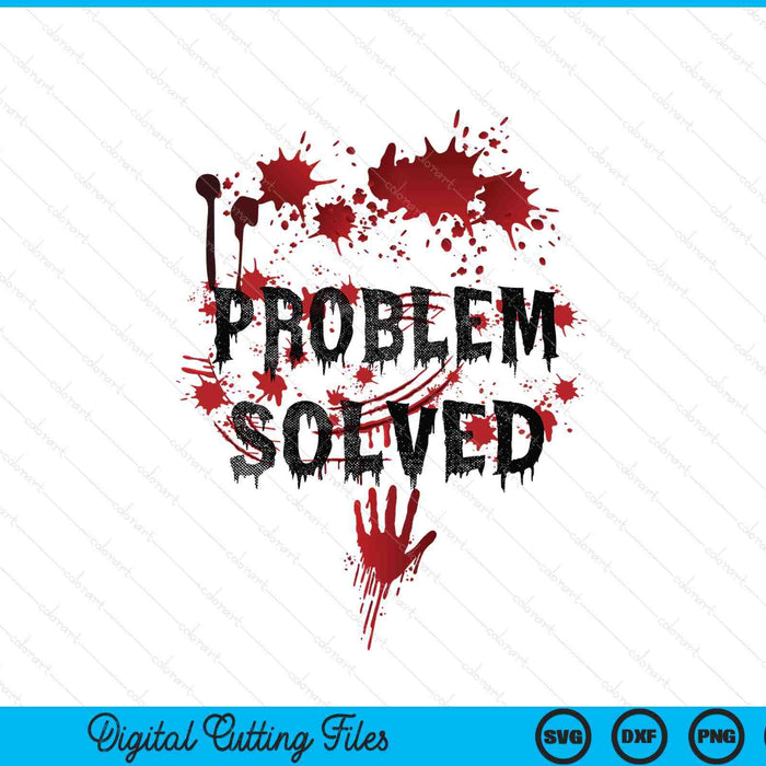 Bloody Problem Solved Halloween SVG PNG Digital Printable Files