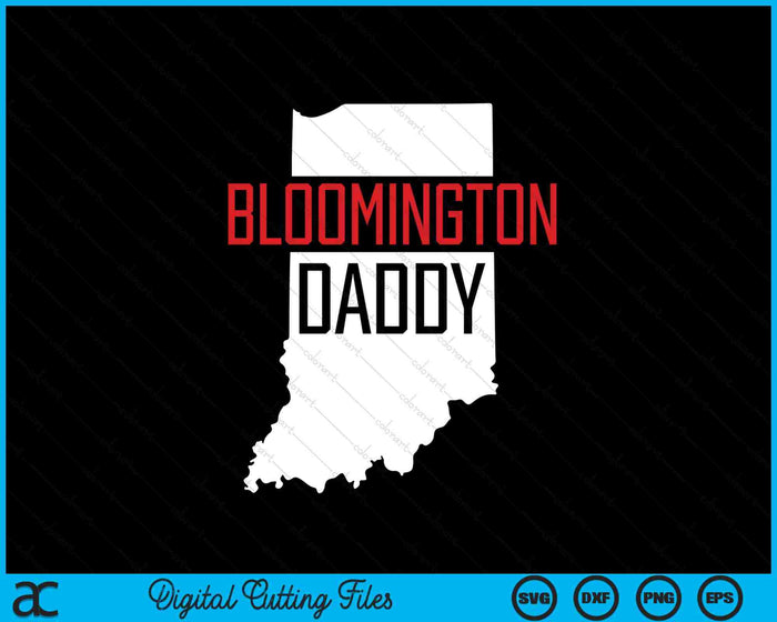 Bloomington Daddy Indiana State Map Gift SVG PNG Digital Printable Files