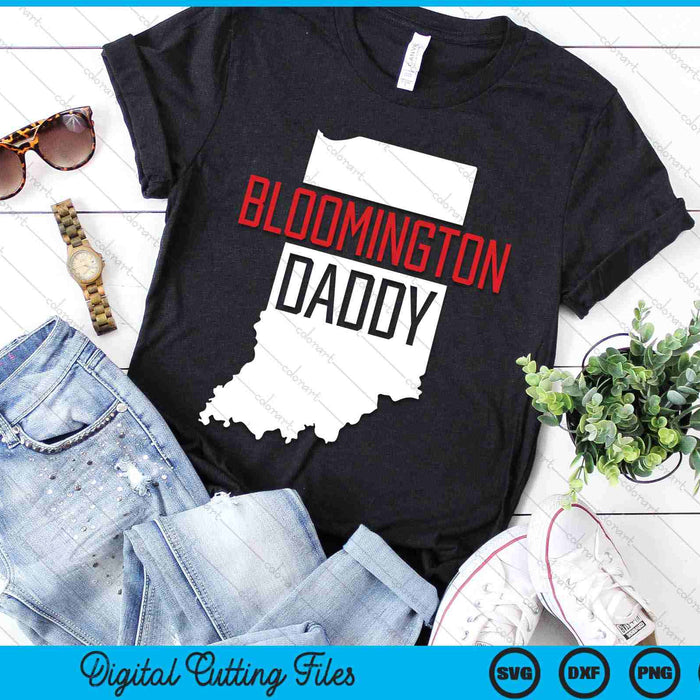 Bloomington Daddy Indiana State Map Gift SVG PNG Digital Printable Files